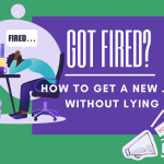 How to Get a Job After Being Fired Without Lying!